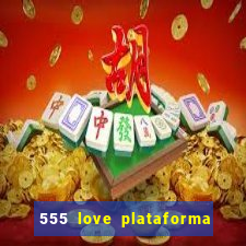 555 love plataforma de jogos